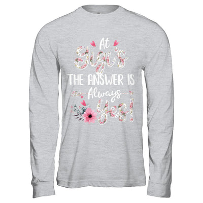 At Gigi's The Answer Is Always Yes Floral Mothers Day Gift T-Shirt & Hoodie | Teecentury.com