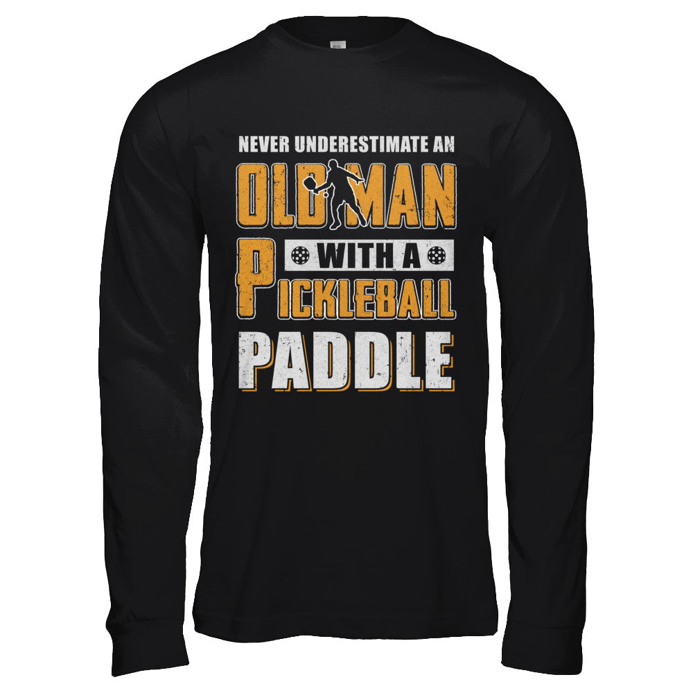 Never Underestimate Old Man With Pickleball Paddle T-Shirt & Hoodie | Teecentury.com
