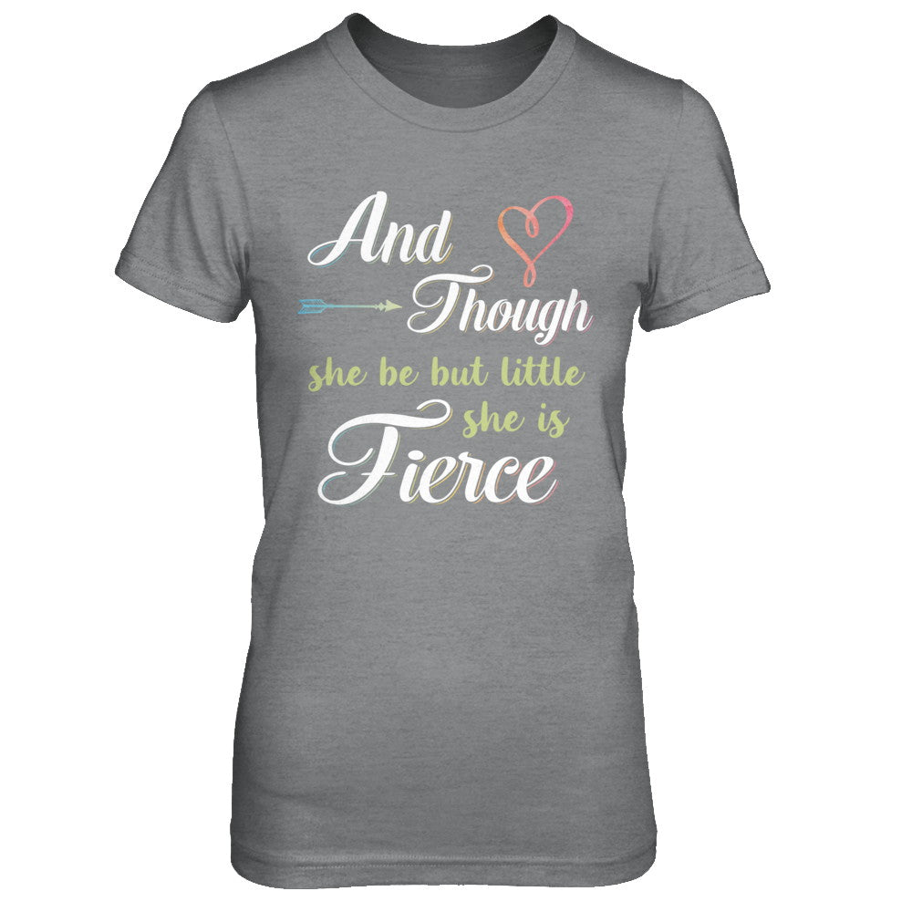 And Though She Be But Little She Is Fierce T-Shirt & Hoodie | Teecentury.com