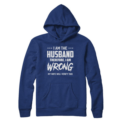 I Am The Husband I Am Wrong My Wife Will Verify This T-Shirt & Hoodie | Teecentury.com