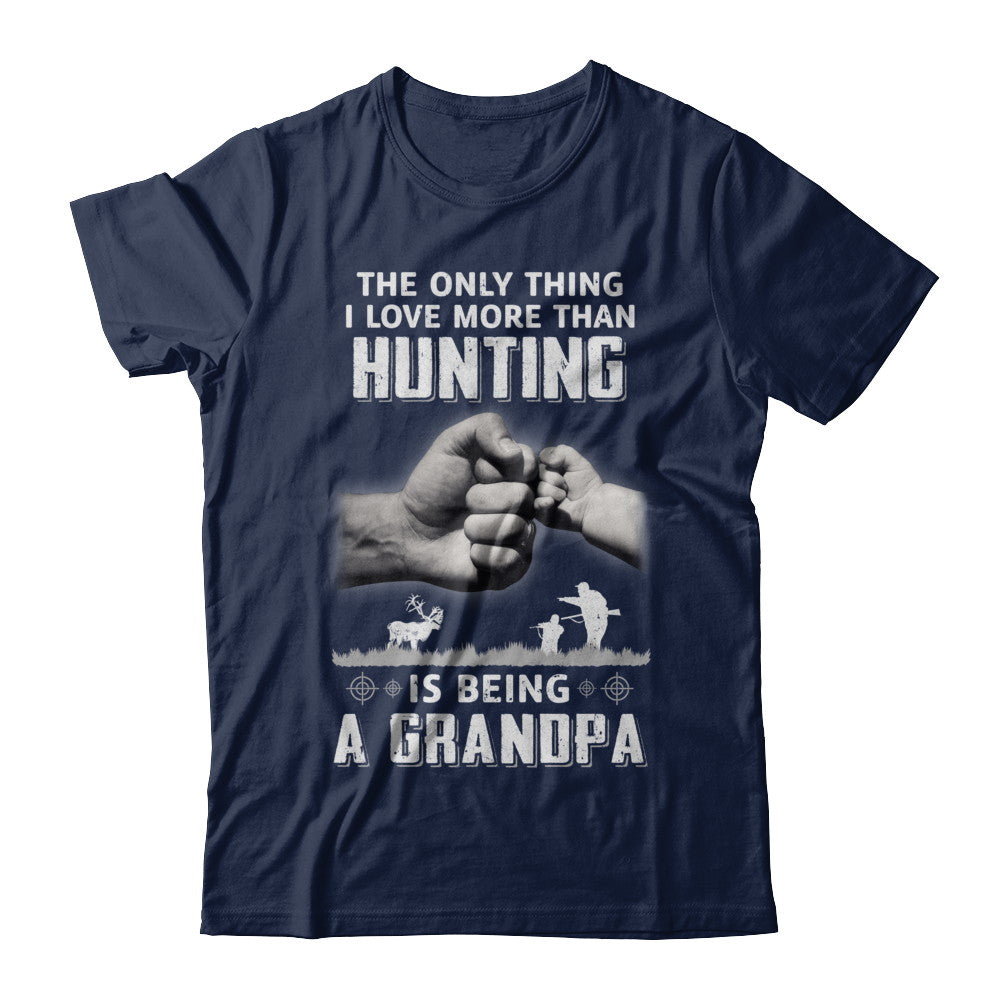 Only Thing I Love More Than Hunting Is Being A Grandpa Fathers Day T-Shirt & Hoodie | Teecentury.com