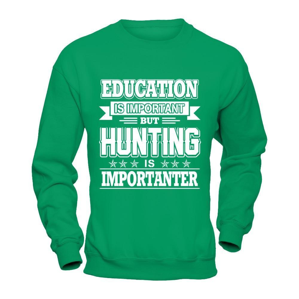 Education Is Important But Hunting Is Importanter T-Shirt & Hoodie | Teecentury.com