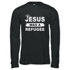 God Jesus Was A Refugee Christians Distressed T-Shirt & Hoodie | Teecentury.com