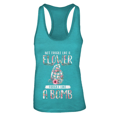 Not Fragile Like A Flower Fragile Like A Bomb Wife Mom T-Shirt & Tank Top | Teecentury.com