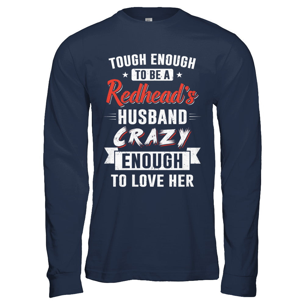 Tough Enough To Be A Redhead's Husband Crazy Enough To Love T-Shirt & Hoodie | Teecentury.com