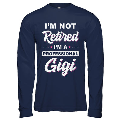 I'm Not Retired A Professional Gigi Mother Day Gift T-Shirt & Hoodie | Teecentury.com