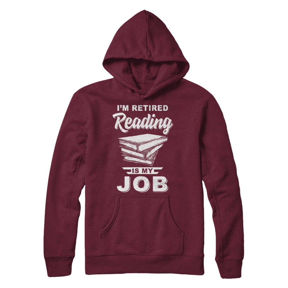 I'm Retired Reading Is My Job Read Books T-Shirt & Hoodie | Teecentury.com