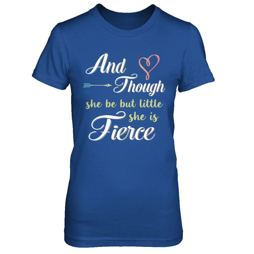 And Though She Be But Little She Is Fierce T-Shirt & Hoodie | Teecentury.com