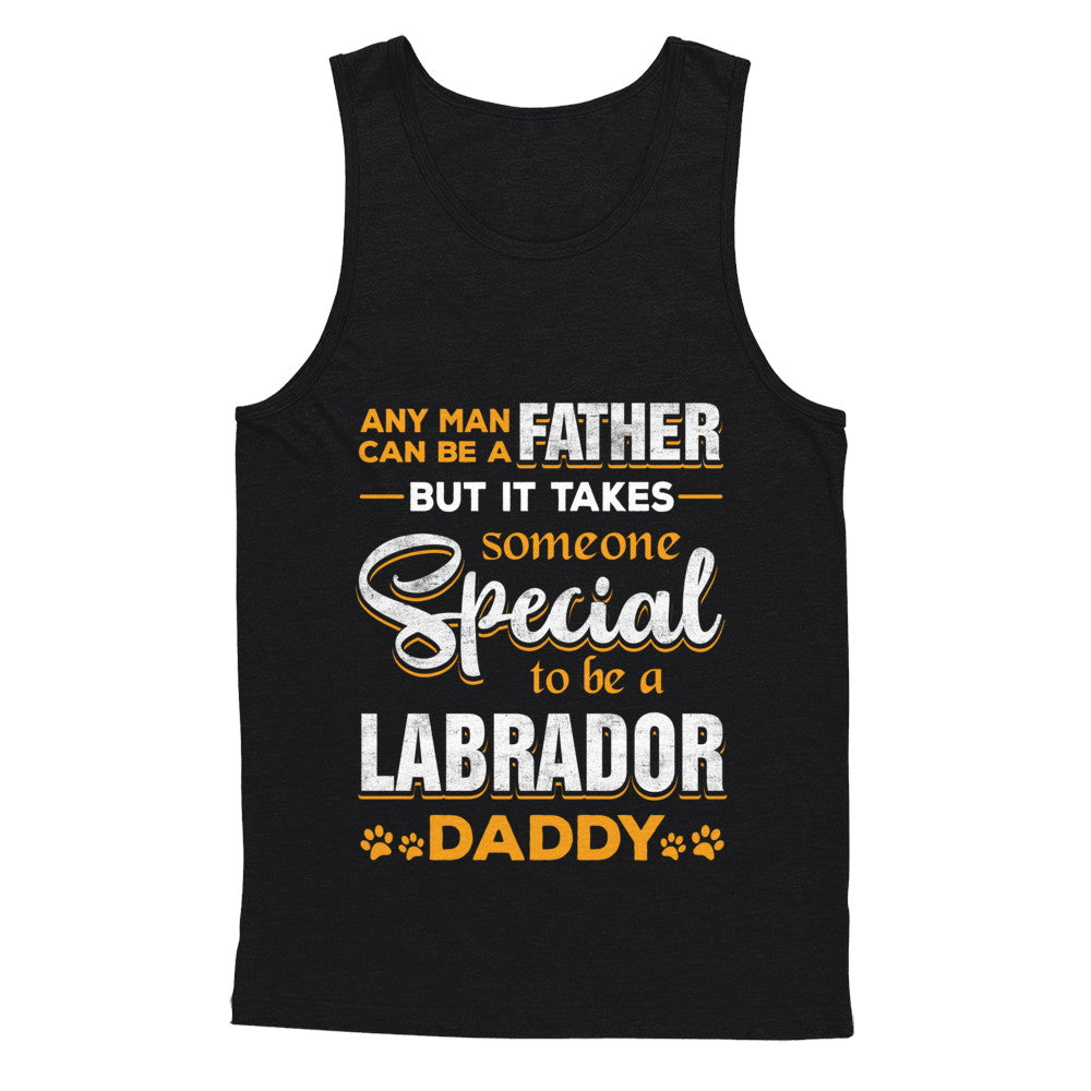 It Takes Someone To Be A Labrador Daddy T-Shirt & Hoodie | Teecentury.com