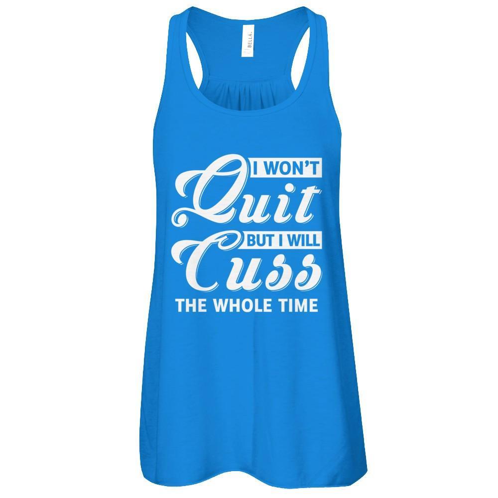 I Won't Quit But I Will Cuss The Whole Time T-Shirt & Tank Top | Teecentury.com