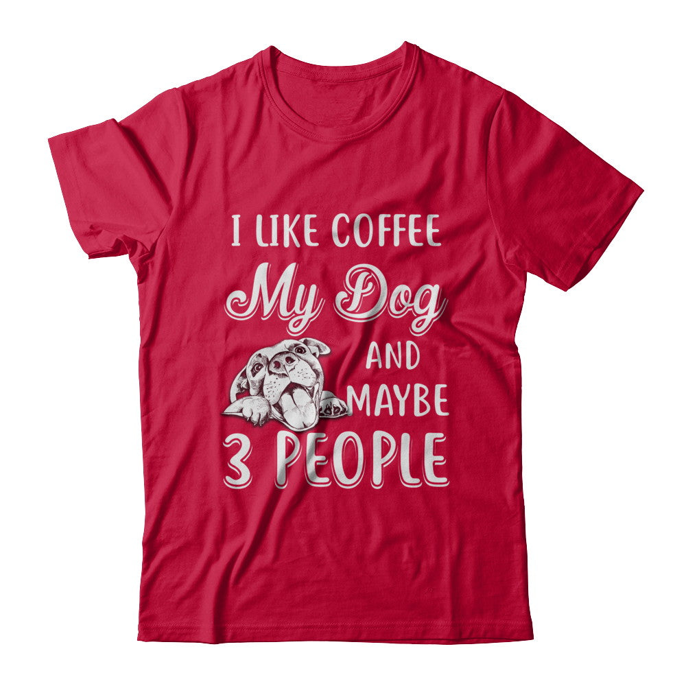 I Like Coffee My Dog And Maybe 3 People T-Shirt & Hoodie | Teecentury.com