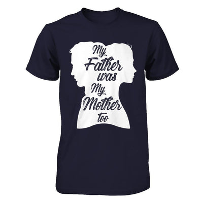 My Father Was My Mother Too T-Shirt & Hoodie | Teecentury.com
