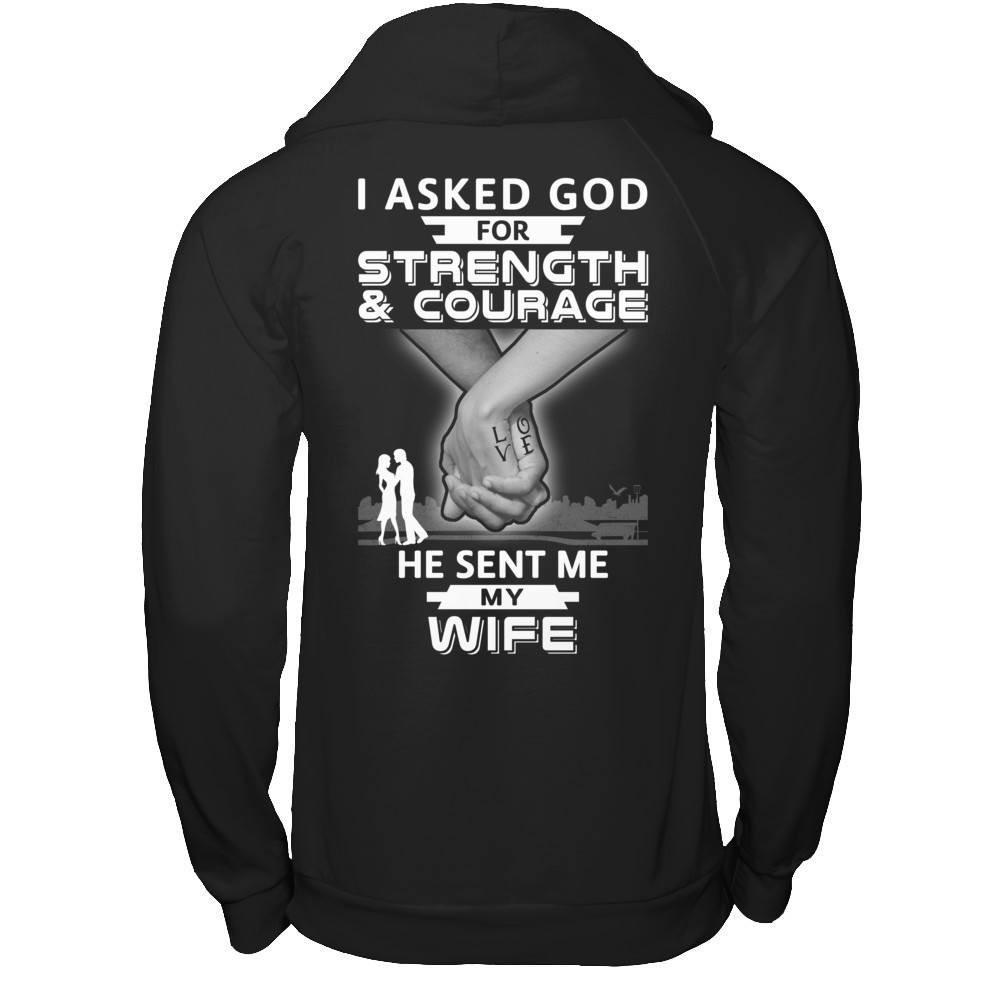 I Asked God For Strength And Courage He Sent Me My Wife T-Shirt & Hoodie | Teecentury.com