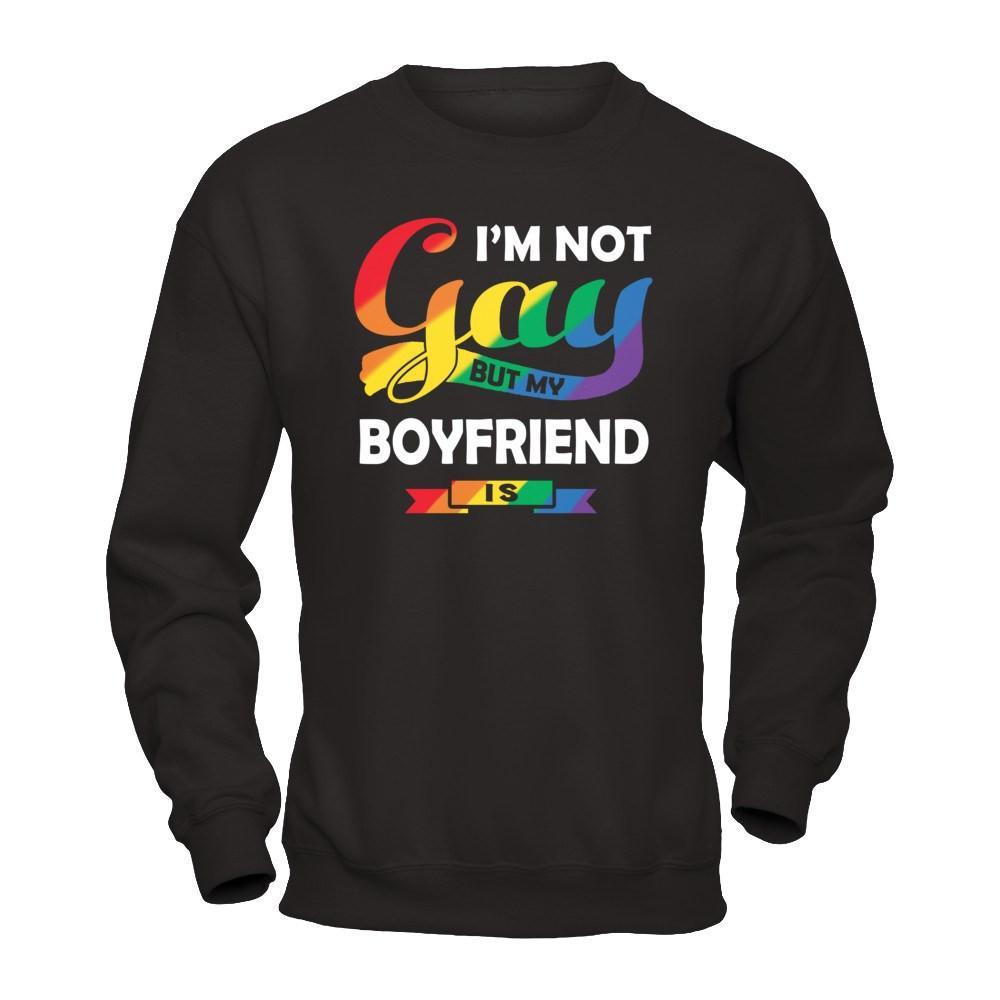 I'm Not Gay But My Boyfriend Is T-Shirt & Hoodie | Teecentury.com