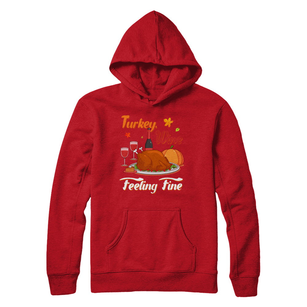 Turkey Wine Feeling Fine Funny Thanksgiving T-Shirt & Sweatshirt | Teecentury.com