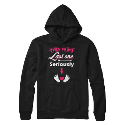 Seriously This Is My Last One Pregnancy Mom T-Shirt & Hoodie | Teecentury.com