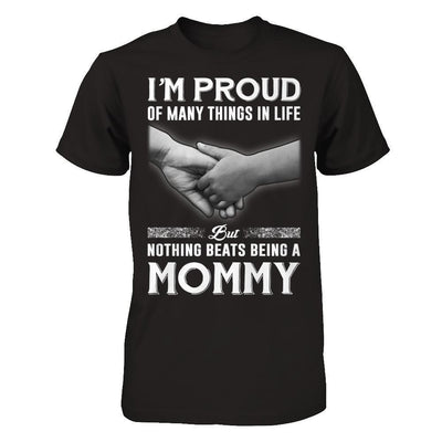 Proud Of Many Things In Life Nothing Beats Being A Mommy T-Shirt & Hoodie | Teecentury.com