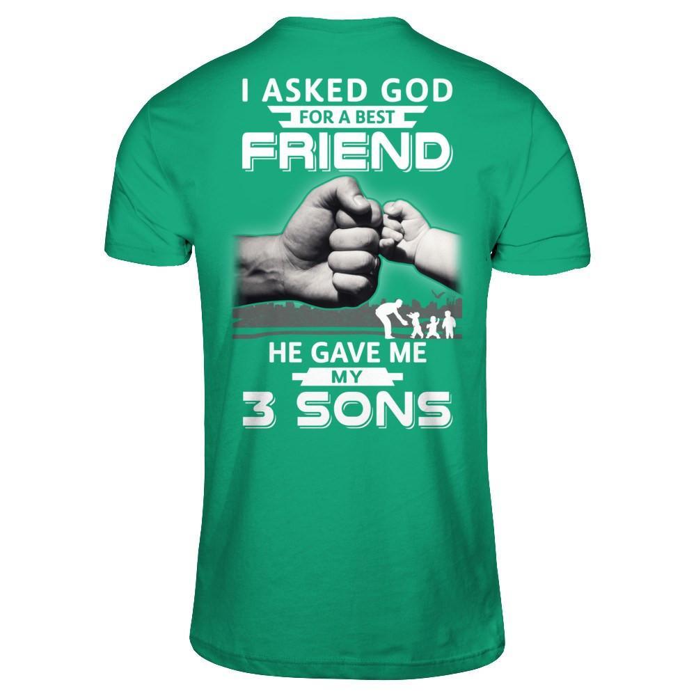 I Asked God For A Best Friend He Gave Me My Three Sons T-Shirt & Hoodie | Teecentury.com