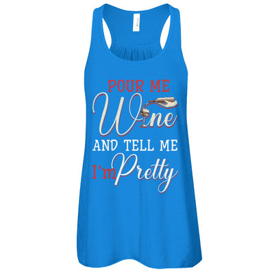 Pour Me Wine Tell Me I'm Pretty T-Shirt & Tank Top | Teecentury.com