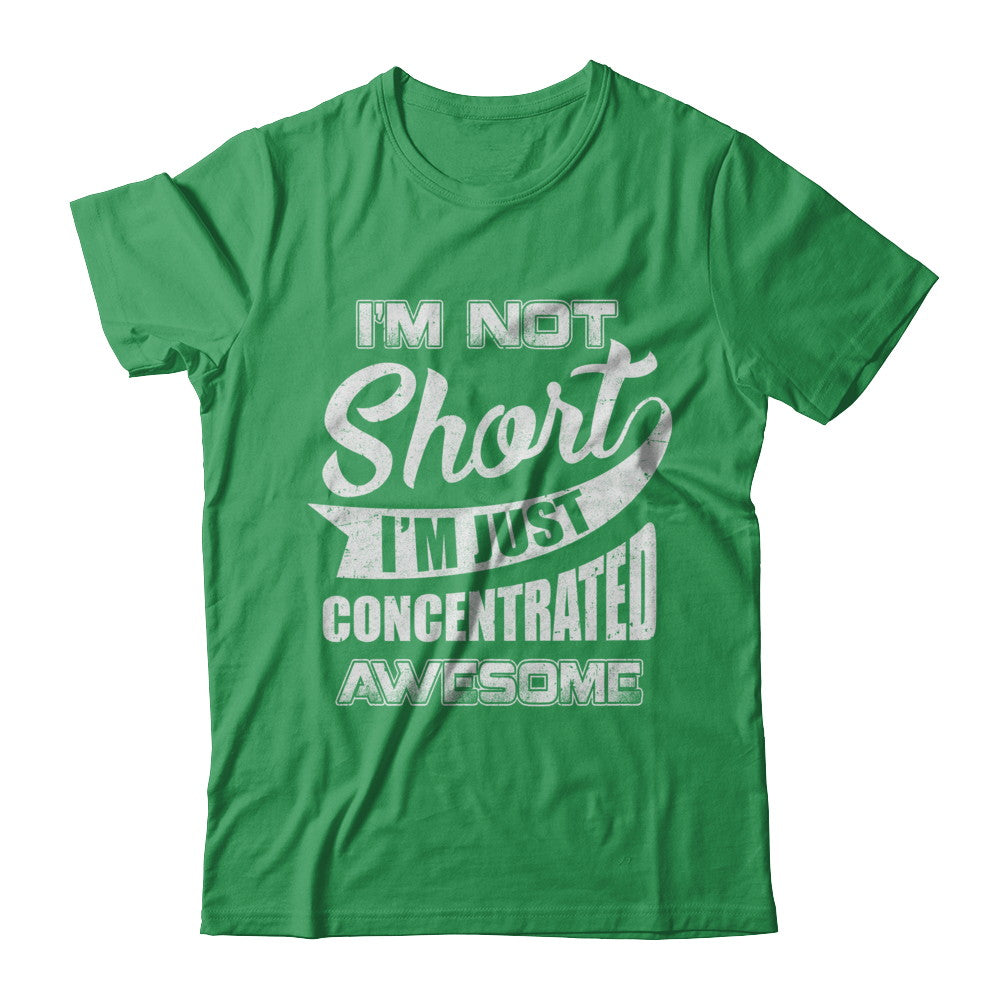 I'm Not Short I'm Just Concentrated Awesome T-Shirt & Hoodie | Teecentury.com