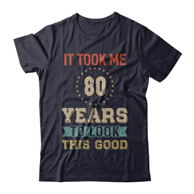 Vintage 80Th Birthday Took Me 80 Years Old Look This Good T-Shirt & Hoodie | Teecentury.com