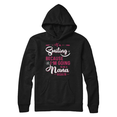 I'm Smiling Because I'm Going To Be A Nana Again T-Shirt & Hoodie | Teecentury.com