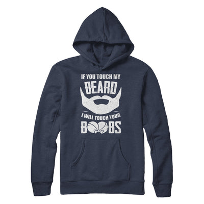 If You Touch My Beard I Will Touch Your Boobs Funny T-Shirt & Hoodie | Teecentury.com