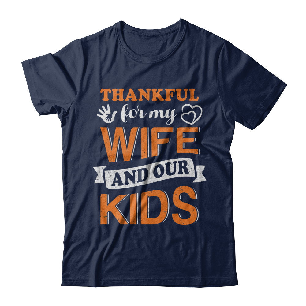 Thankful For My Wife And Our Kids Thanksgiving Day T-Shirt & Hoodie | Teecentury.com