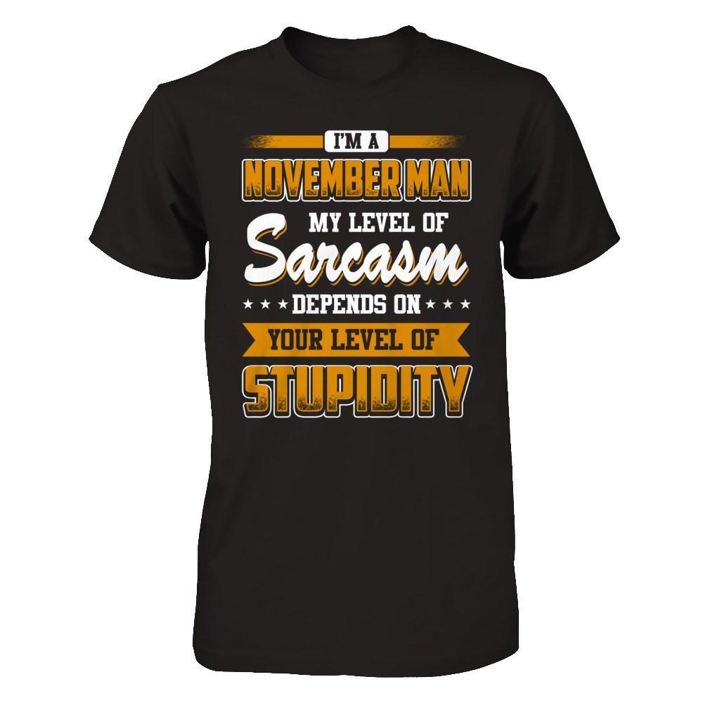 I Am A November Man My Level Of Sarcasm Depends On Your Level Of Stupidity T-Shirt & Hoodie | Teecentury.com