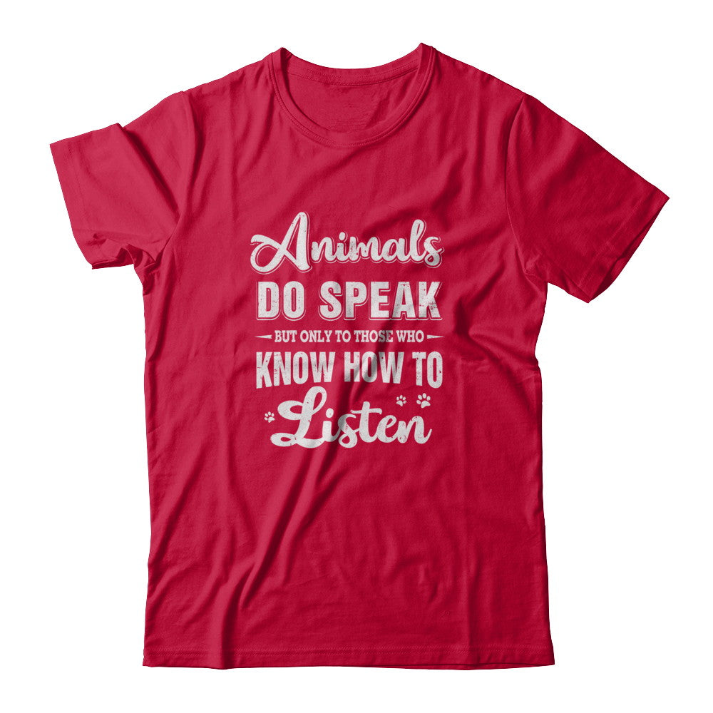 Animals Do Speak But Only To Those Who Know How To Listen T-Shirt & Tank Top | Teecentury.com