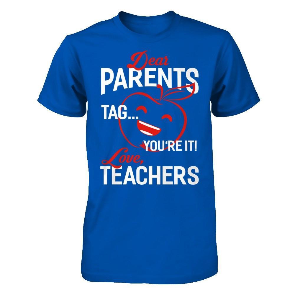 Dear Parents Tag You're It Love Teachers T-Shirt & Hoodie | Teecentury.com
