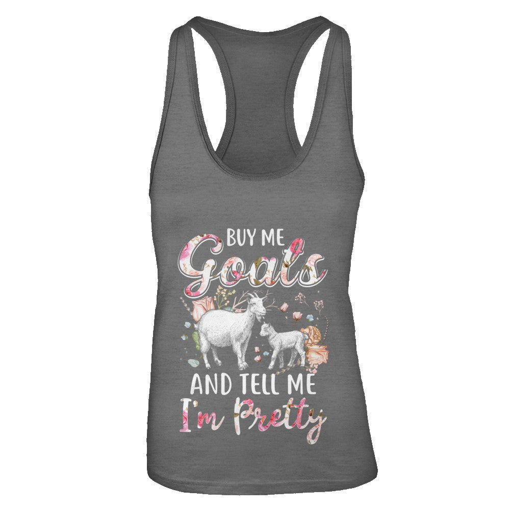 Buy Me Goats And Tell Me I'm Pretty T-Shirt & Tank Top | Teecentury.com