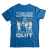 Veteran It's Not Over When You Lose It's Over When You Qui T-Shirt & Hoodie | Teecentury.com