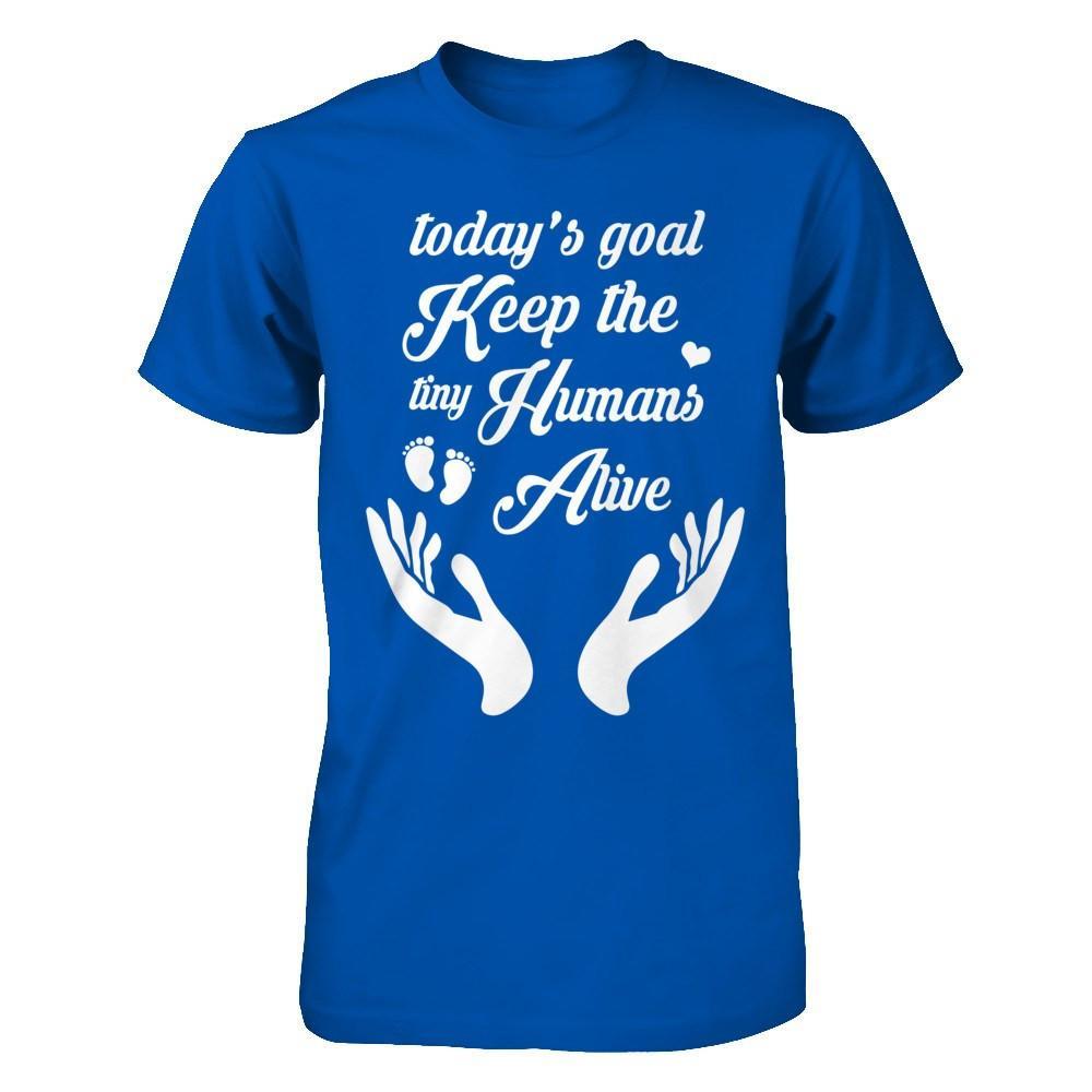 Today's Goal Keep The Tiny Humans Alive T-Shirt & Hoodie | Teecentury.com