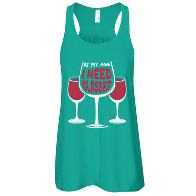 At My Age I Need Wine Glasses T-Shirt & Tank Top | Teecentury.com