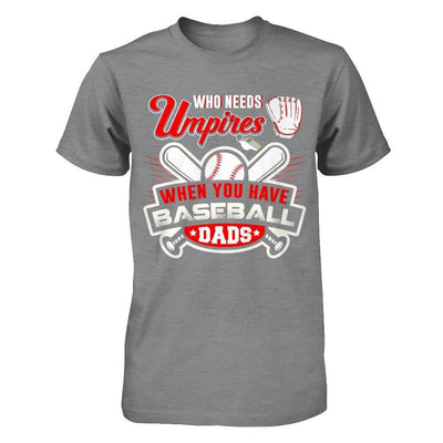 Who Needs Umpires When You Have Baseball Dads T-Shirt & Hoodie | Teecentury.com