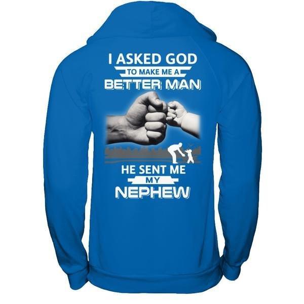 I Asked God To Make Me A Better Man He Sent Me My Nephew T-Shirt & Hoodie | Teecentury.com