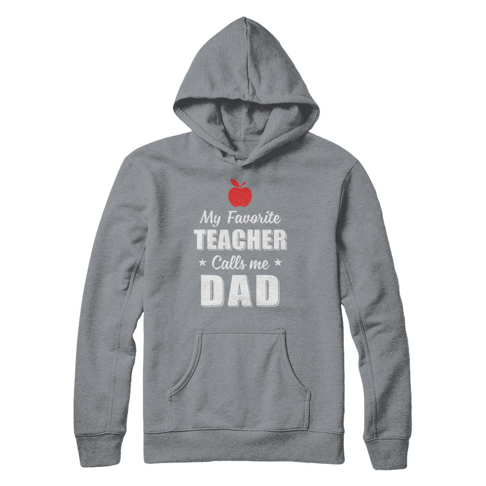 My Favorite Teacher Calls Me Dad Fathers Day T-Shirt & Hoodie | Teecentury.com