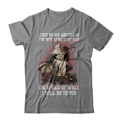 Knight I Am Not Afraid Of You I Am Afraid Of What I Will Do To You T-Shirt & Hoodie | Teecentury.com