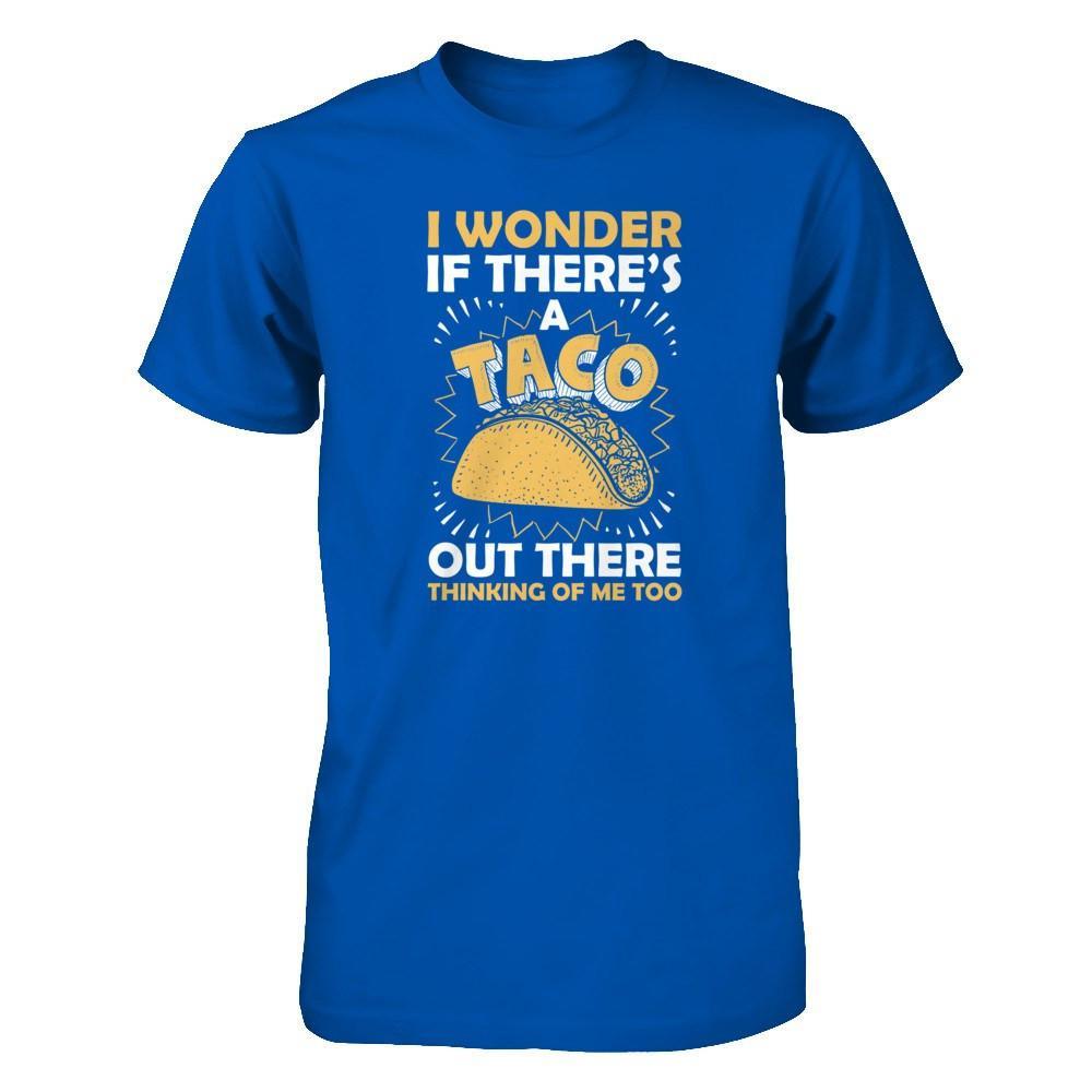 I Wonder If There's A Taco Out There Thinking Of Me Too T-Shirt & Tank Top | Teecentury.com