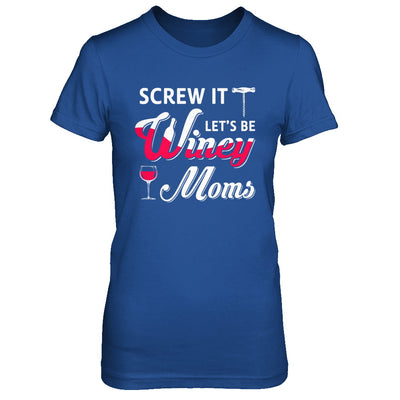 Screw It Let's Be Winey Moms Wine T-Shirt & Hoodie | Teecentury.com