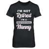 I'm Not Retired A Professional Nanny Mother Day Gift T-Shirt & Hoodie | Teecentury.com