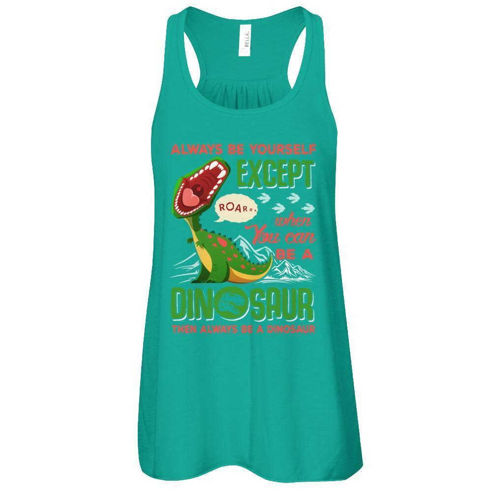 Always Be Yourself Except When You Can Be A Dinosaur T-Shirt & Tank Top | Teecentury.com