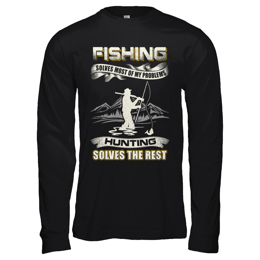 Fishing Solves Most of My Problems Hunting Solves The Rest T-Shirt & Hoodie | Teecentury.com