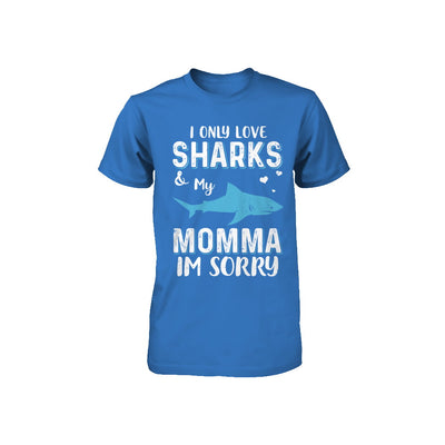 I Only Love Sharks And My Momma I'm Sorry Youth Youth Shirt | Teecentury.com