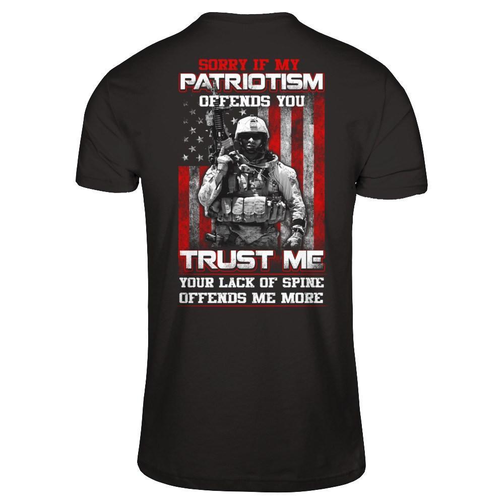 Sorry If My Patriotism Offends You Trust Me Your Lack Of Spine Offends Me More T-Shirt & Hoodie | Teecentury.com