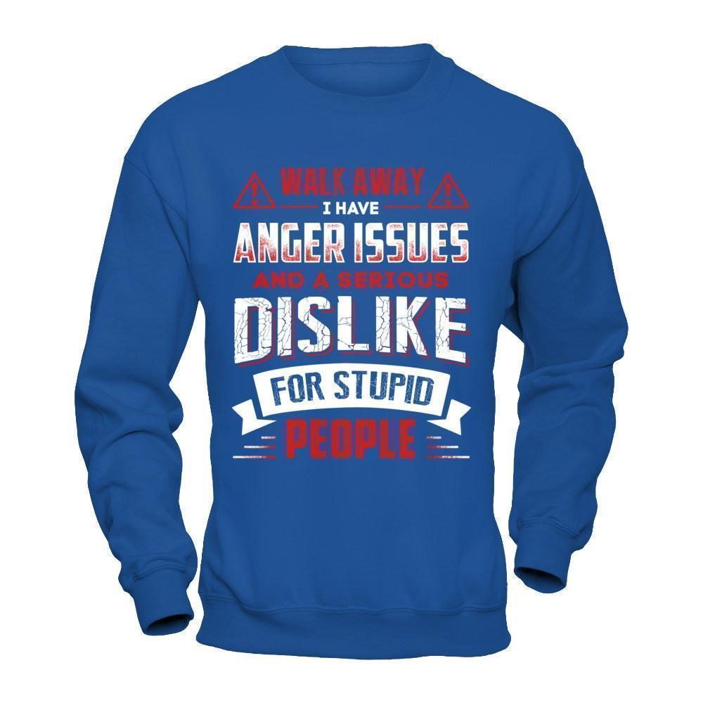 I Have Anger Issues And A Serious Dislike For Stupid People T-Shirt & Hoodie | Teecentury.com