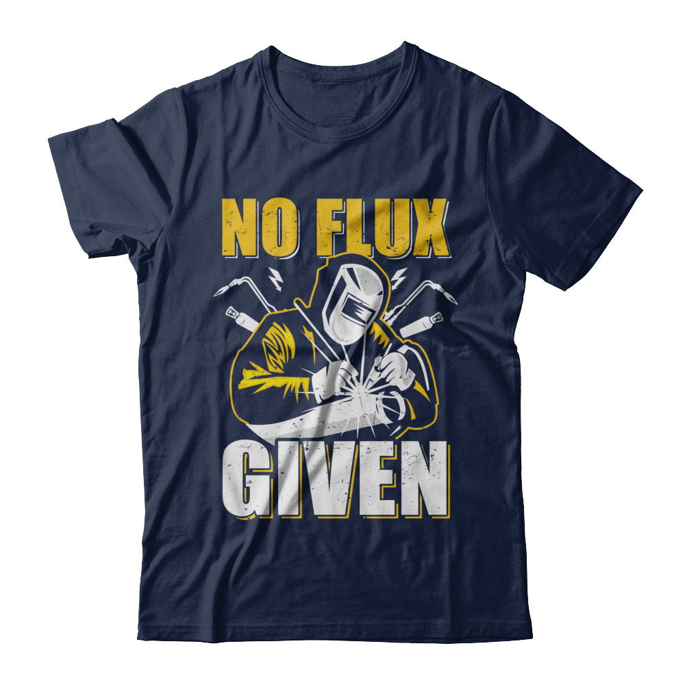 Welder No Flux Given Funny Welding Dads T-Shirt & Hoodie | Teecentury.com