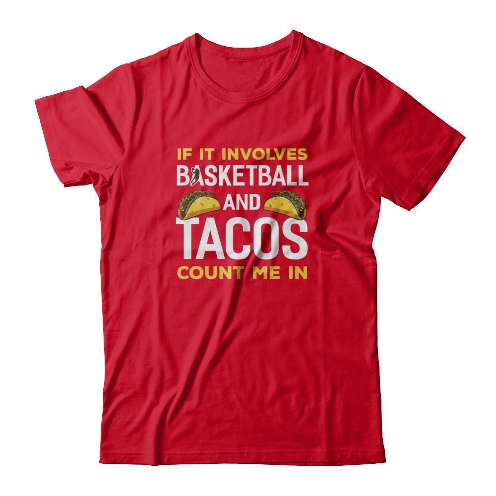 If It Involves Basketball And Tacos Count Me In T-Shirt & Tank Top | Teecentury.com