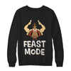 Feast Mode Food Funny Turkey Thanksgiving Day T-Shirt & Sweatshirt | Teecentury.com